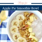Apple Pie Smoothie Bowl by Happy Family Blog